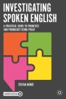 Investigating Spoken English: A Practical Guide to Phonetics and Phonology Using Praat By Stefan Beňus Cover Image