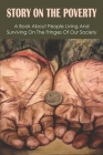 Story On The Poverty: A Book About People Living And Surviving On The Fringes Of Our Society: Ways The Poor Feed Their Families By Truman Dewitte Cover Image