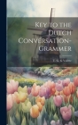 Key to the Dutch Conversation-grammer By T. G. G. Valette (Created by) Cover Image