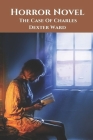 Horror Novel: The Case Of Charles Dexter Ward: The Case Of Charles Dexter Ward Story By Nolan Booser Cover Image