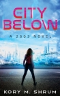 The City Below: A 2603 Novel By Kory M. Shrum Cover Image