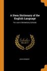 A Stem Dictionary of the English Language: For Use in Elementary Schools By John Kennedy Cover Image