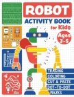 Robot Activity Book: Tracing Skills, Coloring, Cut and Paste, Dot-to-Dot and Mazes for Kids Ages 3-5 By Felicific Press Cover Image