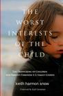 The Worst Interests of the Child: The Trafficking of Children and Parents Through U.S. Family Courts By Keith Harmon Snow Cover Image