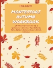 Montessori Autumn Workbook: A Montessori Worksheets For Pre-K & K. Worksheets + Activities + Paper Materials. Maths, Alphabet, Numbers, Objects, A By Lisa Davis Cover Image