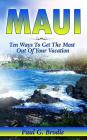 Maui: Ten Ways to Get the Most Out Of Your Vacation By Paul Brodie Cover Image