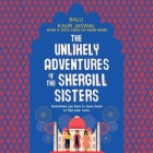 The Unlikely Adventures of the Shergill Sisters By Balli Kaur Jaswal, Soneela Nankani (Read by), Deepti Gupta (Read by) Cover Image