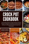 Crock Pot Cookbook 2020-2021: The Complete Delicious, Quick and Easy Crock Pot Recipes for Beginners And Advanced Users (Start Healing Your Body wit Cover Image