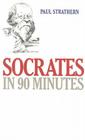 Socrates in 90 Minutes (Philosophers in 90 Minutes) By Paul Strathern Cover Image