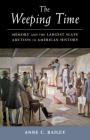The Weeping Time: Memory and the Largest Slave Auction in American History By Anne C. Bailey Cover Image
