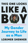 This One Looks Like a Boy: My Gender Journey to Life as a Man By Lorimer Shenher Cover Image