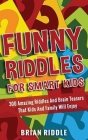 Funny Riddles For Smart Kids: 300 Amazing Riddles And Brain Teasers That Kids And Family Will Enjoy Cover Image