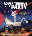 Rover Throws a Party: Inspired by NASA's Curiosity on Mars By Kristin L. Gray, Scott Magoon (Illustrator) Cover Image