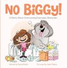 No Biggy!: A Story About Overcoming Everyday Obstacles By Elycia Rubin, Josh Talbot (Illustrator) Cover Image