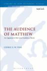 The Audience of Matthew: An Appraisal of the Local Audience Thesis (Library of New Testament Studies) By Cedric E. W. Vine Cover Image