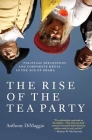 The Rise of the Tea Party: Political Discontent and Corporate Media in the Age of Obama By Anthony Dimaggio Cover Image