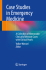 Case Studies in Emergency Medicine: A Collection of Memorable Clinically Relevant Cases with Clinical Pearls Cover Image