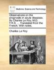 Observations on the Prognostic in Acute Diseases. by Charles Le Roy, M.D. F.R.S. ... Translated from the French. with Notes. (Medicine) By Charles Le Roy Cover Image