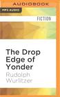 The Drop Edge of Yonder By Rudolph Wurlitzer, Christian Rummel (Read by) Cover Image
