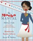 The Mocha Manual to Military Life: A Savvy Guide for Wives, Girlfriends, and Female Service Members Cover Image