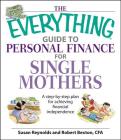 The Everything Guide To Personal Finance For Single Mothers Book: A Step-by-step Plan for Achieving Financial Independence (Everything®) By Susan Reynolds, Robert Bexton Cover Image