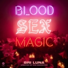 Blood Sex Magic: Everyday Magic for the Modern Mystic By Bri Luna, Elena Rey (Read by) Cover Image