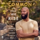 And Then We Rise: A Guide to Loving and Taking Care of Self By Common, Common (Read by) Cover Image
