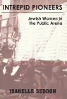 Intrepid Pioneers: Jewish Women in the Public Arena By Isabelle Seddon Cover Image