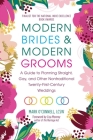 Modern Brides & Modern Grooms: A Guide to Planning Straight, Gay, and Other Nontraditional Twenty-First-Century Weddings By Mark O'Connell, LCSW, Liza Monroy (Foreword by) Cover Image