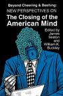 Beyond Cheering and Bashing: New Perspectives on The Closing of the American Mind By William K. Buckley (Editor) Cover Image