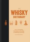 The Whisky Dictionary: An A–Z of whisky, from history & heritage to distilling & drinking Cover Image