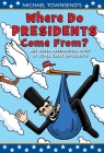 Where Do Presidents Come From?: And Other Presidential Stuff of Super Great Importance By Mike Townsend Cover Image