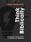 Think Biblically - Teen Bible Study Book: Addressing Cultural Issues with Clarity and Boldness By Sean McDowell Cover Image