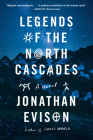 Legends of the North Cascades By Jonathan Evison Cover Image
