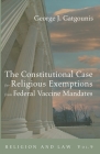 The Constitutional Case for Religious Exemptions from Federal Vaccine Mandates By George J. Gatgounis Cover Image