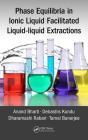 Phase Equilibria in Ionic Liquid Facilitated Liquid-Liquid Extractions By Anand Bharti, Debashis Kundu, Dharamashi Rabari Cover Image