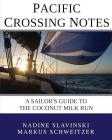 Pacific Crossing Notes: A Sailor's Guide to the Coconut Milk Run By Nadine Slavinski, Markus Schweitzer Cover Image