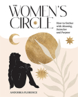The Women's Circle: How to Gather with Meaning, Intention and Purpose By Anoushka Florence Cover Image