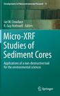 Micro-Xrf Studies of Sediment Cores: Applications of a Non-Destructive Tool for the Environmental Sciences (Developments in Paleoenvironmental Research #17) Cover Image
