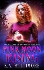 Pink Moon Rising: The Witches of Enumclaw Book One By K. a. Miltimore Cover Image