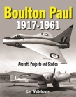 Boulton Paul 1917-1961: Aircraft, Projects and Studies By Les Whitehouse Cover Image