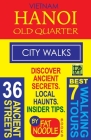 Vietnam Hanoi Old Quarter City Walks: Best 7 Walking Tours. Discover 36 Ancient Streets. Local Haunts, Insider Tips. By Fat Noodle Cover Image