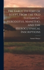 The Early History of Egypt, From the Old Testament, Herodotus, Manetho, and the Hieroglyphical Inscriptions By Samuel Sharpe Cover Image