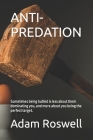 Anti-Predation: Sometimes being bullied is less about them dominating you, and more about you being the perfect target. Cover Image