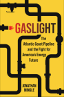 Gaslight: The Atlantic Coast Pipeline and the Fight for America's Energy Future By Jonathan Mingle Cover Image