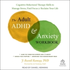 The Adult ADHD and Anxiety Workbook: Cognitive Behavioral Therapy Skills to Manage Stress, Find Focus, and Reclaim Your Life Cover Image