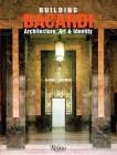 Building Bacardi: Architecture, Art & Identity By Allan T. Shulman Cover Image