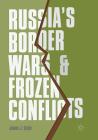 Russia's Border Wars and Frozen Conflicts By James J. Coyle Cover Image