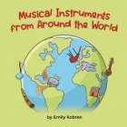 Musical Instruments from Around the World By Emily Kobren Cover Image