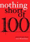 Nothing Short of: Selected Tales from 100 Word Story.Org By Grant Faulkner (Editor), Lynn Mundell (Editor), Beret Olsen (Editor) Cover Image